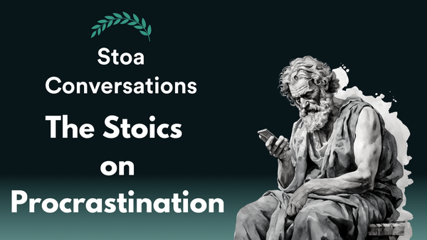 The Stoic Solution To Procrastination (Episode 105)