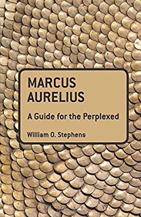 William Stephens' "Marcus Aurelius: A Guide For The Perplexed"