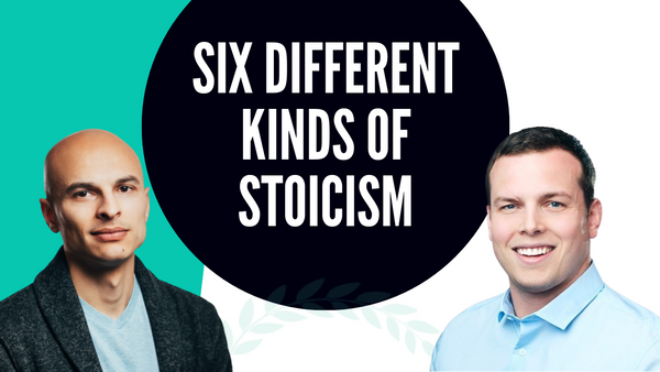 Six Stoicisms: Modern vs. Traditional Stoicism and More