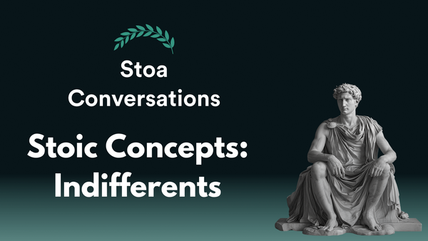 Essential Stoic Concepts: Indifferents (Episode 136)