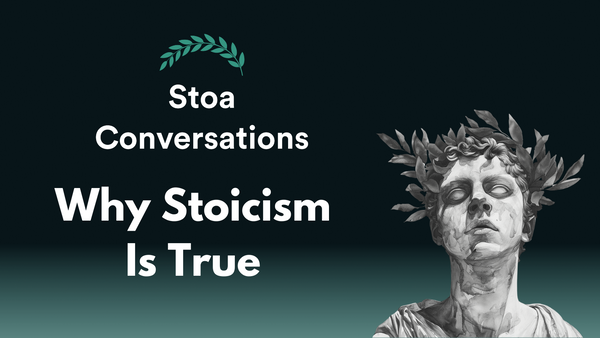 Why Stoicism Is True (Episode 136)